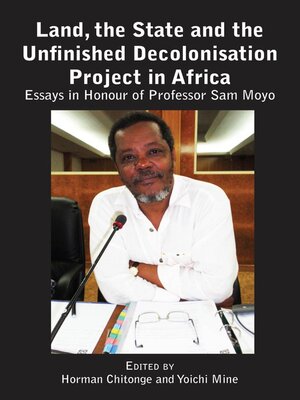 cover image of Land, the State and the Unfinished Decolonisation Project in Africa